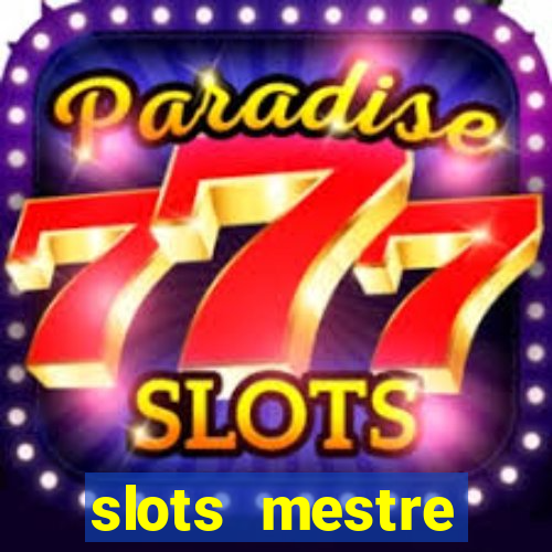 slots  mestre