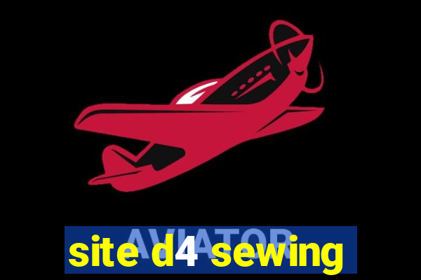 site d4 sewing