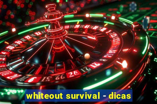 whiteout survival - dicas