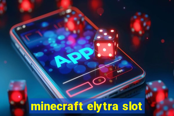 minecraft elytra slot