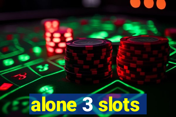 alone 3 slots