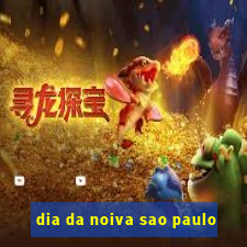 dia da noiva sao paulo