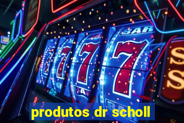 produtos dr scholl