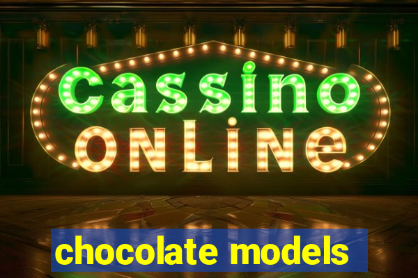 chocolate models