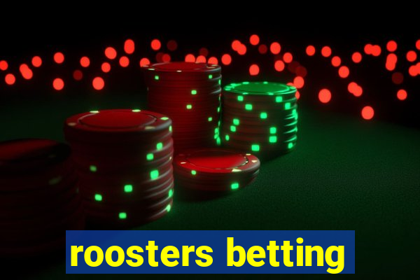 roosters betting