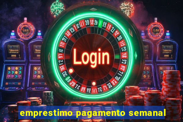 emprestimo pagamento semanal