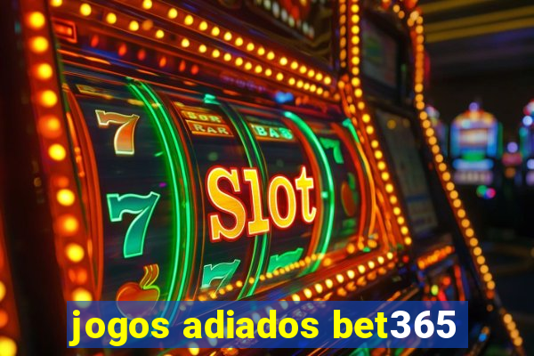 jogos adiados bet365