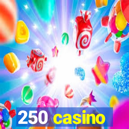 250 casino