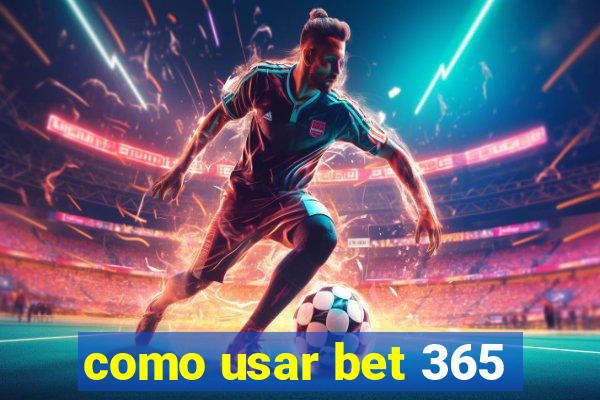 como usar bet 365