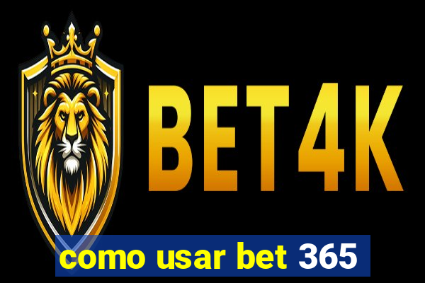 como usar bet 365