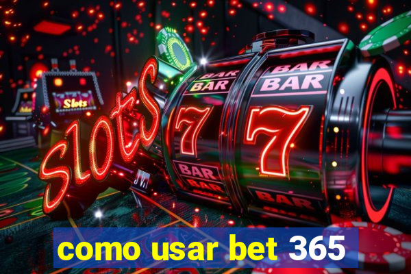 como usar bet 365