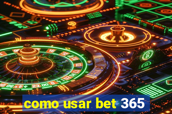 como usar bet 365