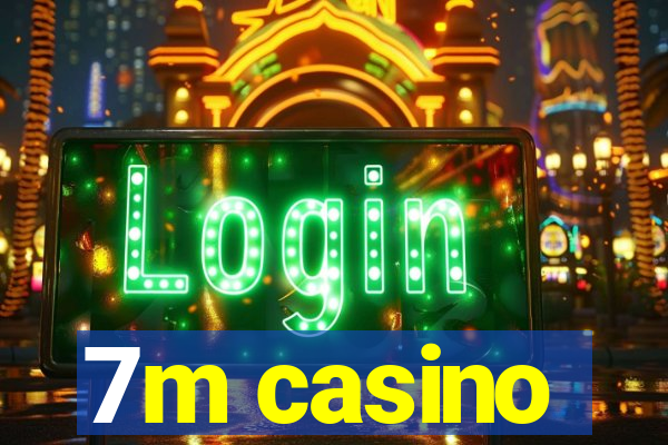 7m casino