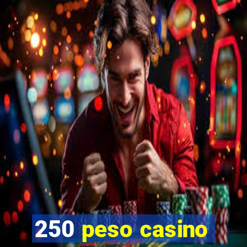 250 peso casino