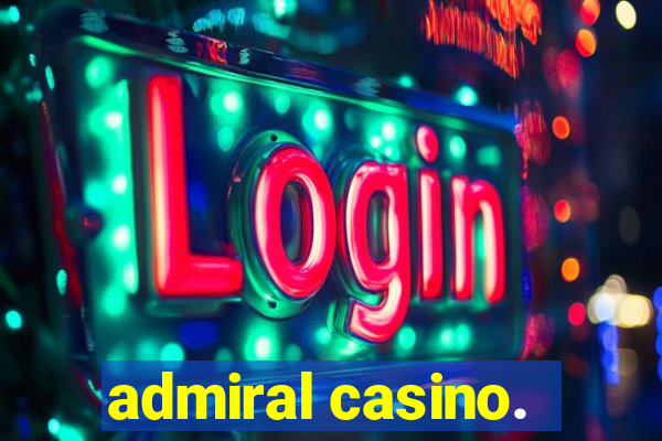 admiral casino.