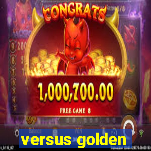 versus golden