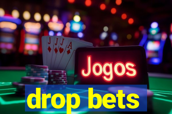 drop bets