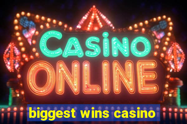 biggest wins casino