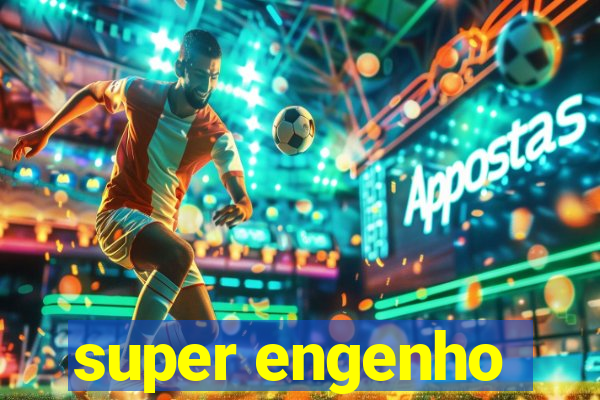 super engenho