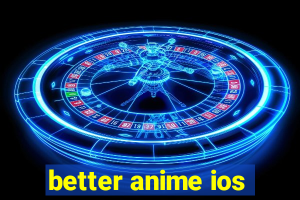 better anime ios