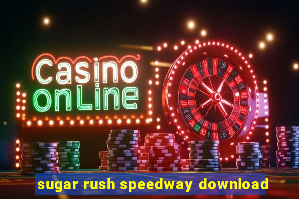 sugar rush speedway download