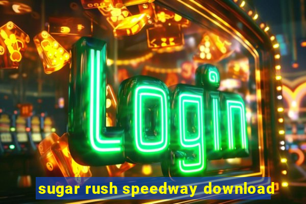 sugar rush speedway download