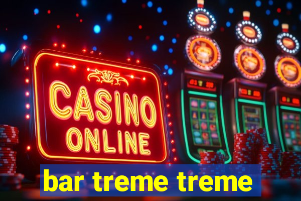 bar treme treme