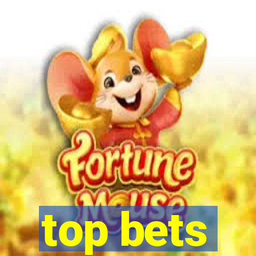 top bets