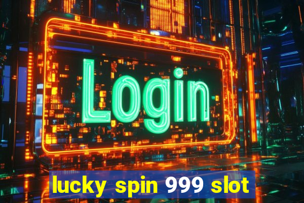 lucky spin 999 slot