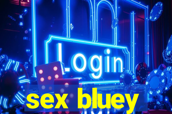 sex bluey