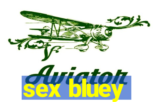 sex bluey