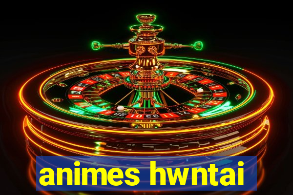 animes hwntai