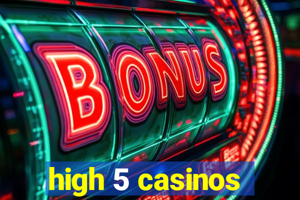 high 5 casinos