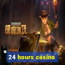 24 hours casino