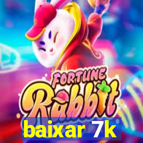 baixar 7k