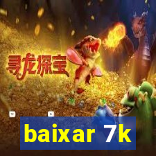 baixar 7k