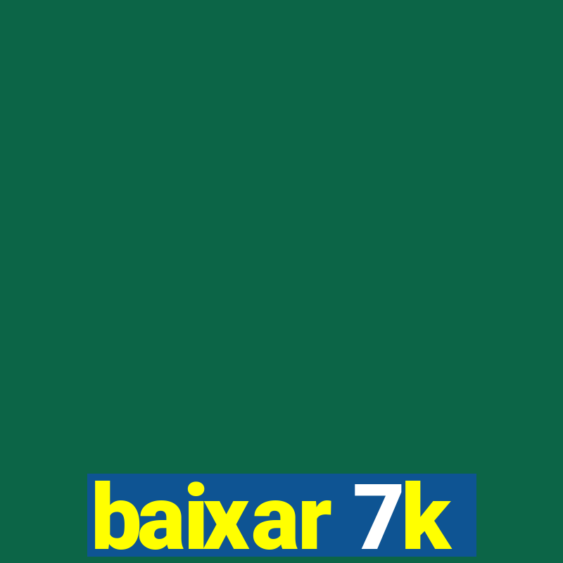 baixar 7k