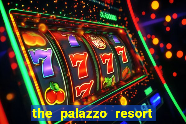 the palazzo resort hotel & casino las vegas