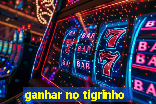 ganhar no tigrinho