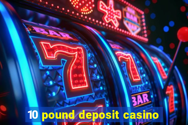 10 pound deposit casino