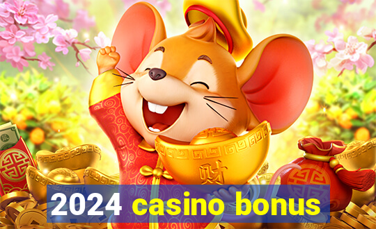 2024 casino bonus