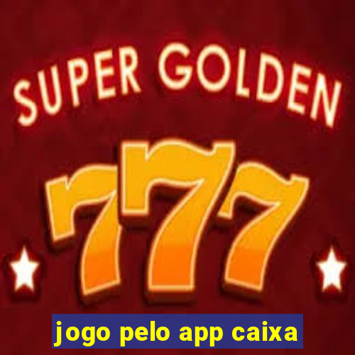 jogo pelo app caixa