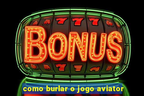 como burlar o jogo aviator