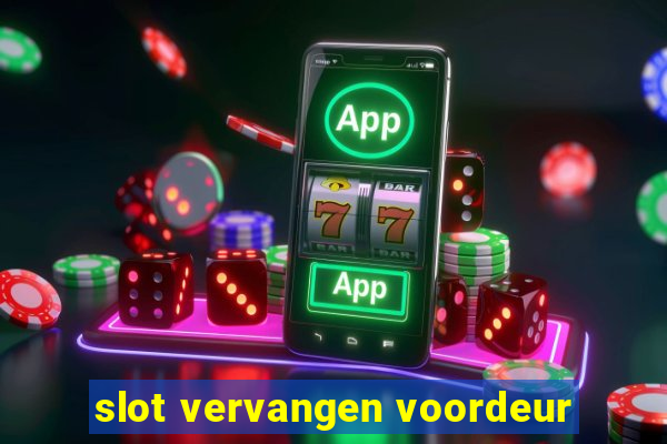 slot vervangen voordeur