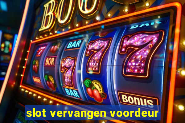 slot vervangen voordeur