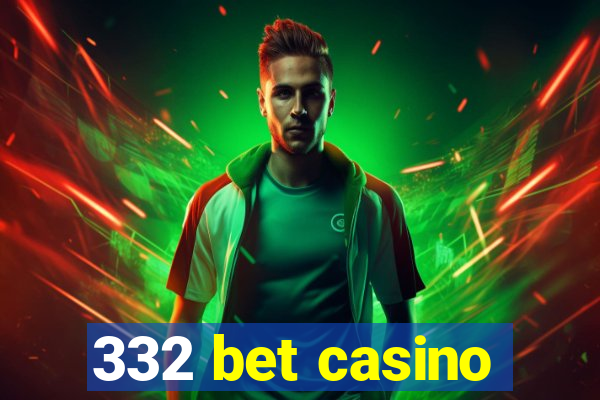 332 bet casino