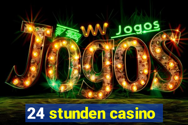 24 stunden casino