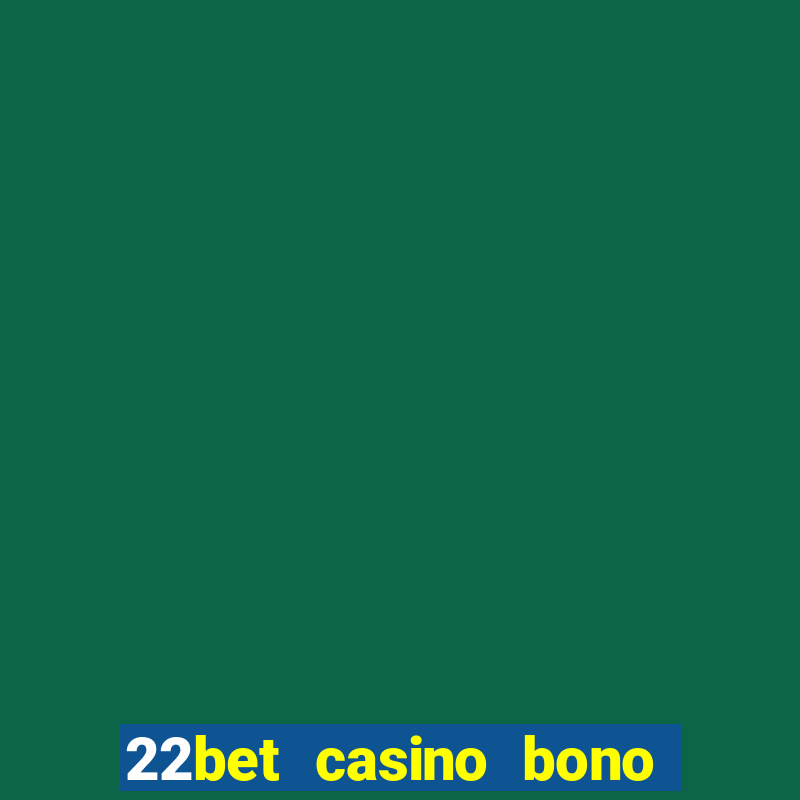 22bet casino bono sin deposito