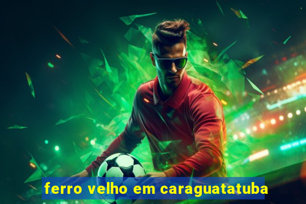 ferro velho em caraguatatuba