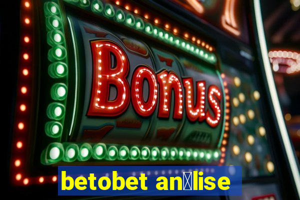 betobet an谩lise